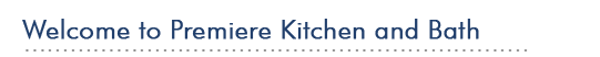 Welcome to Premiere Kitchen and Bath